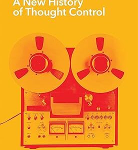 Brainwashed: A New History of Thought Control