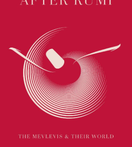 After Rumi The Mevlevis and Their World
