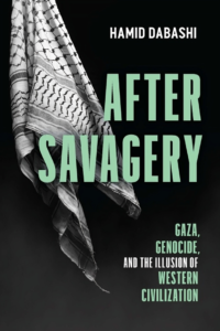 After Savagery Gaza, Genocide, and the Illusion of Western Civilization