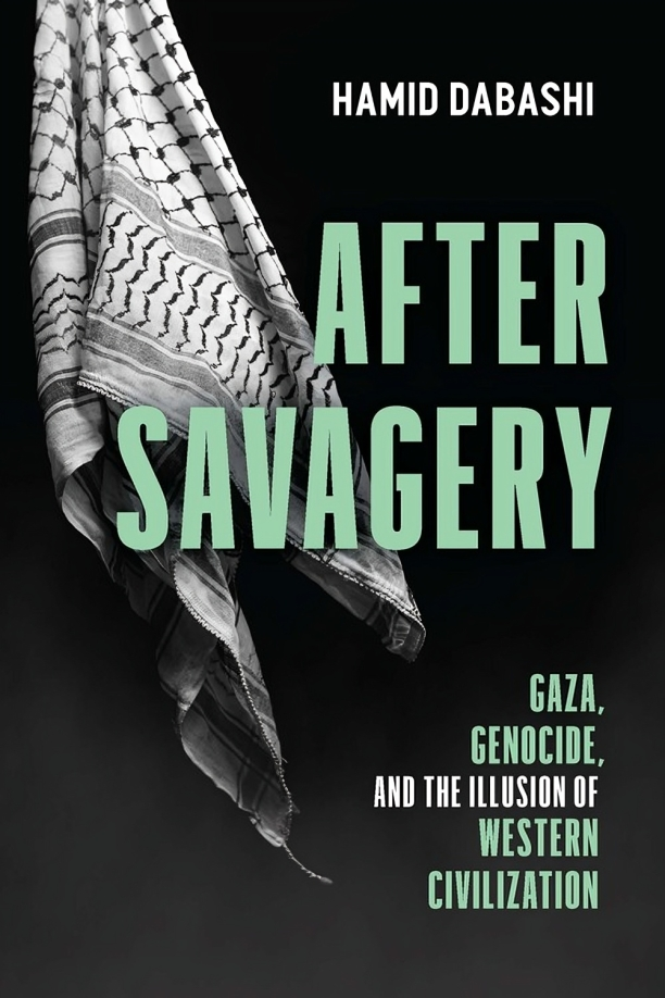 After Savagery Gaza, Genocide, and the Illusion of Western Civilization